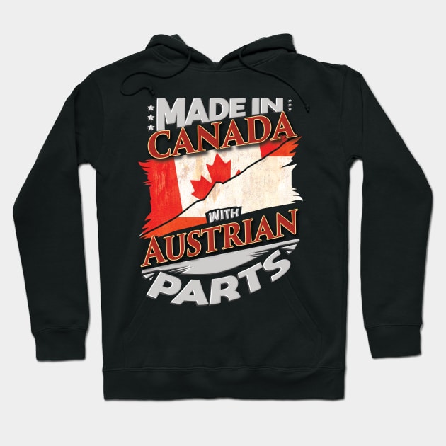 Made In Canada With Austrian Parts - Gift for Austrian From Austria Hoodie by Country Flags